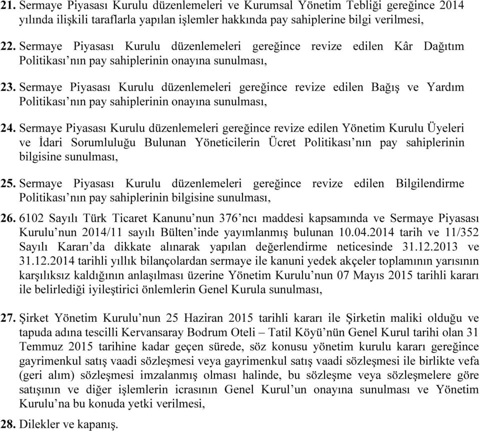 Sermaye Piyasası Kurulu düzenlemeleri gereğince revize edilen Bağış ve Yardım Politikası nın pay sahiplerinin onayına sunulması, 24.