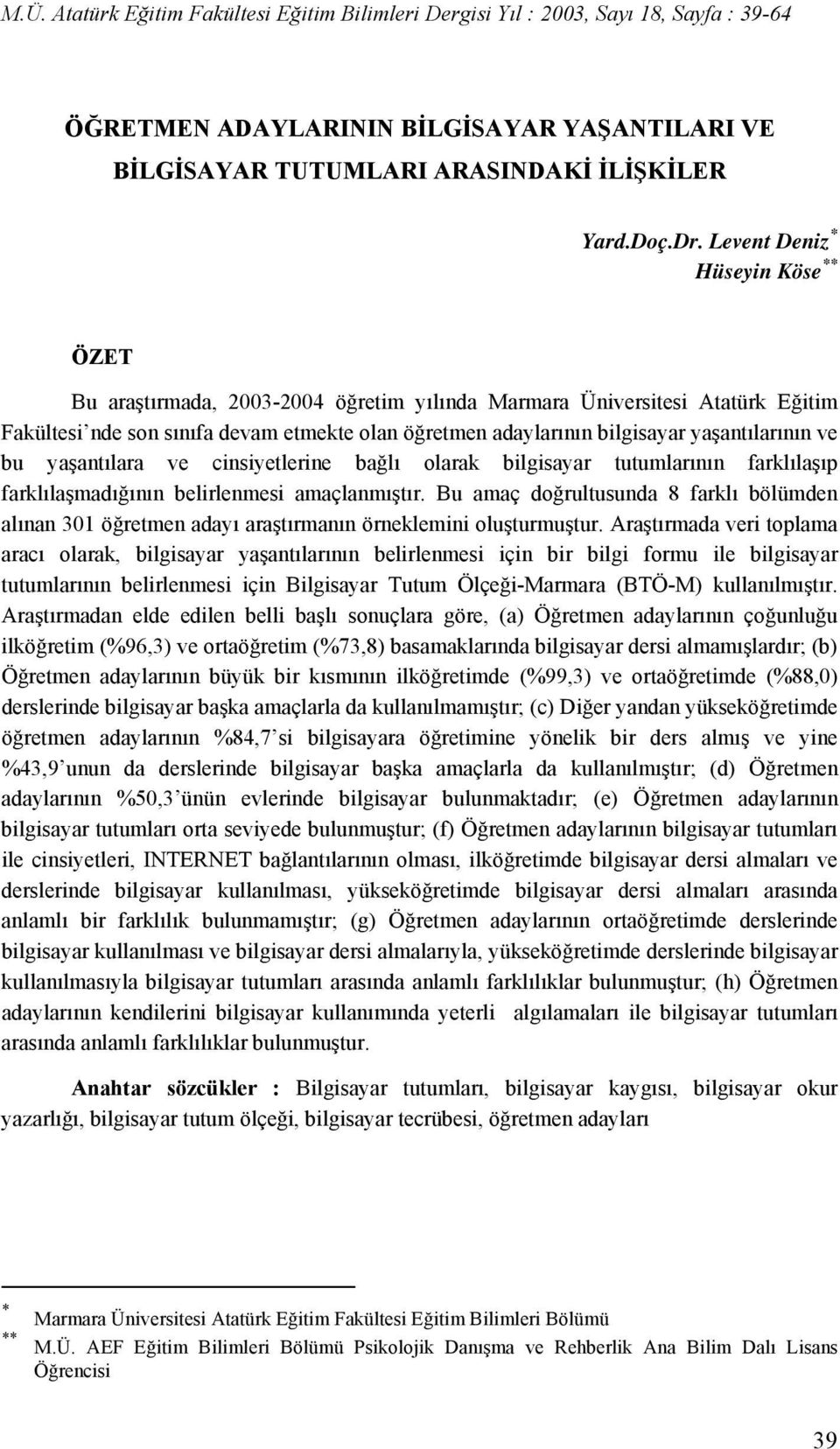 yaşantılarının ve bu yaşantılara ve cinsiyetlerine bağlı olarak bilgisayar tutumlarının farklılaşıp farklılaşmadığının belirlenmesi amaçlanmıştır.