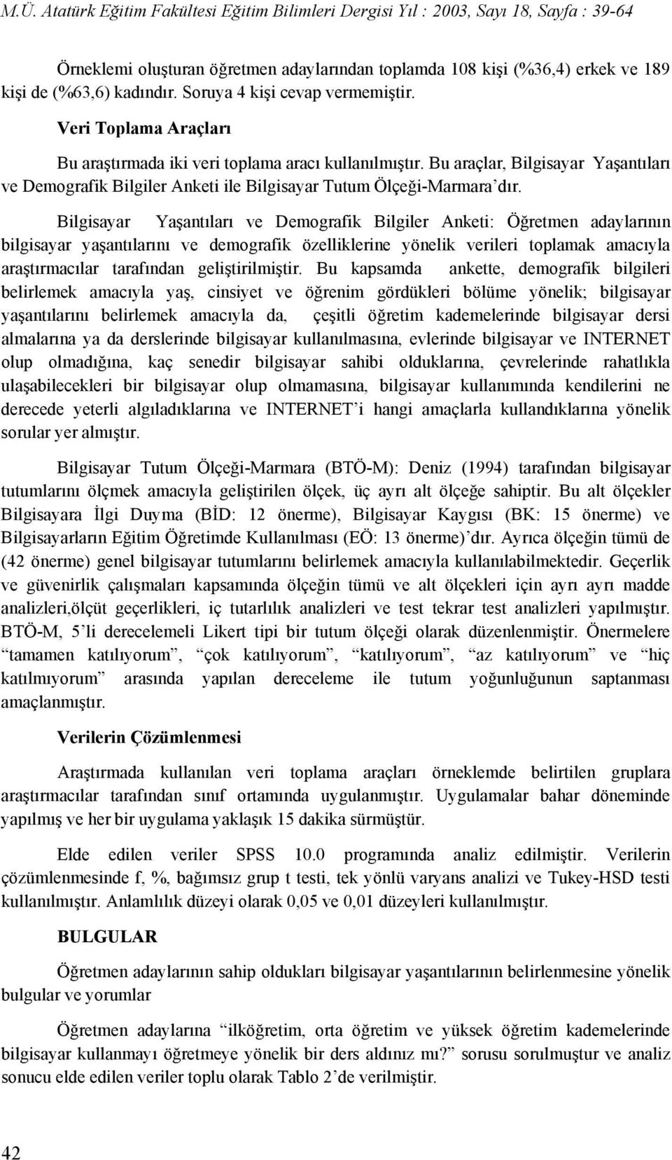 Bilgisayar Yaşantıları ve Demografik Bilgiler Anketi: Öğretmen adaylarının bilgisayar yaşantılarını ve demografik özelliklerine yönelik verileri toplamak amacıyla araştırmacılar tarafından