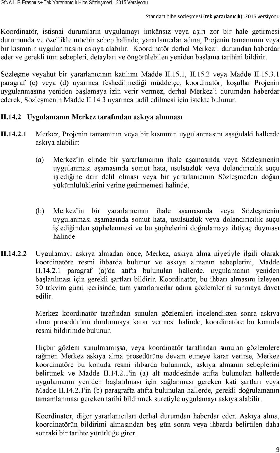 Sözleşme veyahut bir yararlanıcının katılımı Madde II.15.1, II.15.2 veya Madde II.15.3.