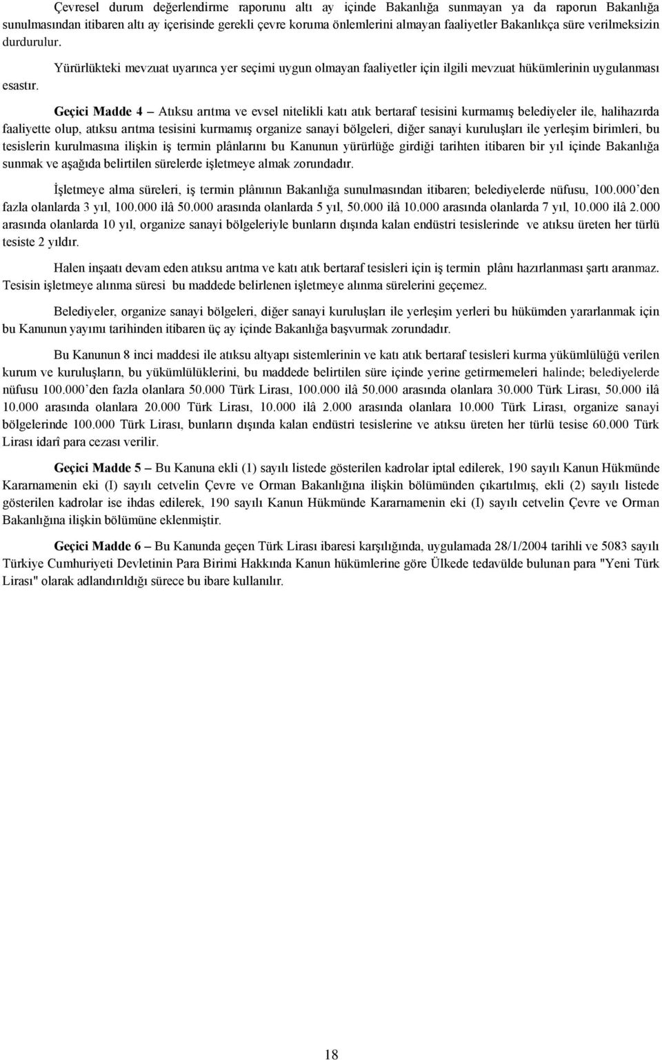 Yürürlükteki mevzuat uyarınca yer seçimi uygun olmayan faaliyetler için ilgili mevzuat hükümlerinin uygulanması Geçici Madde 4 Atıksu arıtma ve evsel nitelikli katı atık bertaraf tesisini kurmamış