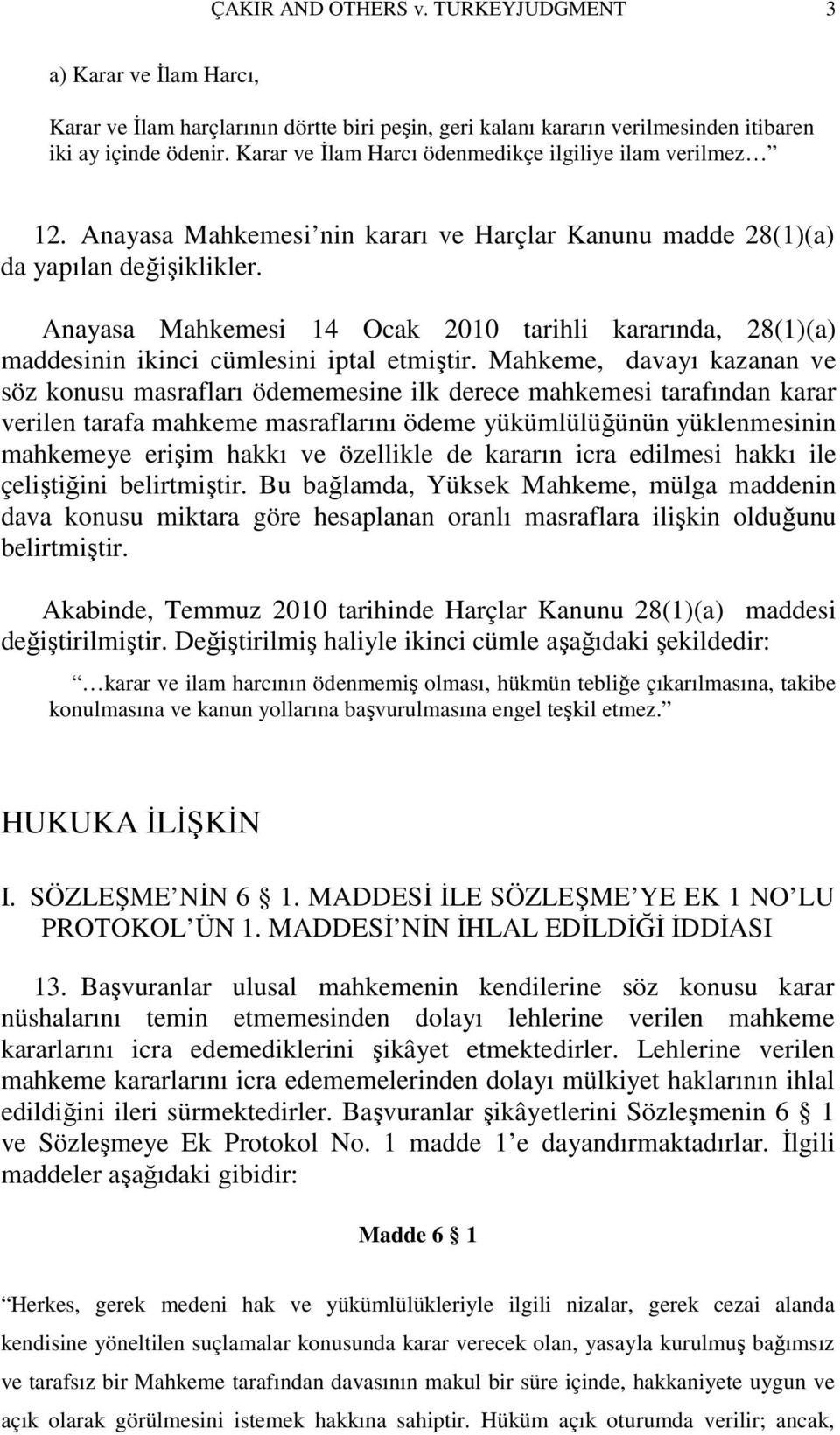 Anayasa Mahkemesi 14 Ocak 2010 tarihli kararında, 28(1)(a) maddesinin ikinci cümlesini iptal etmiştir.