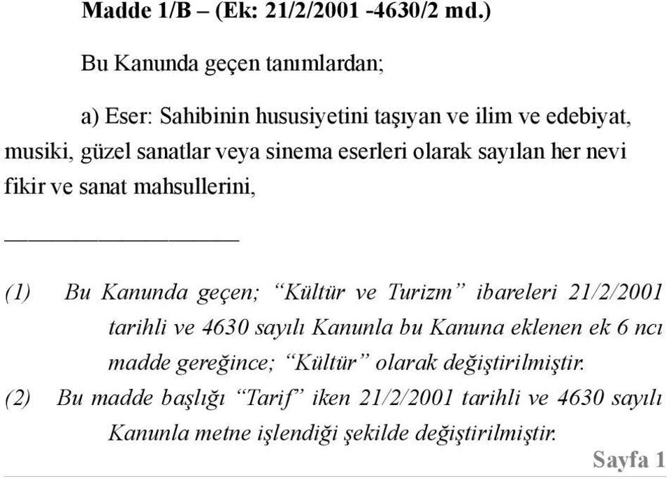 eserleri olarak sayılan her nevi fikir ve sanat mahsullerini, (1) Bu Kanunda geçen; Kültür ve Turizm ibareleri 21/2/2001 tarihli