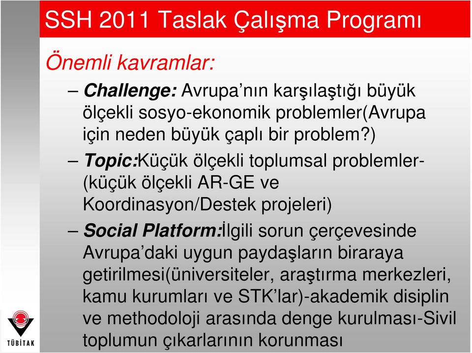 ) Topic:Küçük ölçekli toplumsal problemler- (küçük ölçekli AR-GE ve Koordinasyon/Destek projeleri) Social Platform:Đlgili sorun