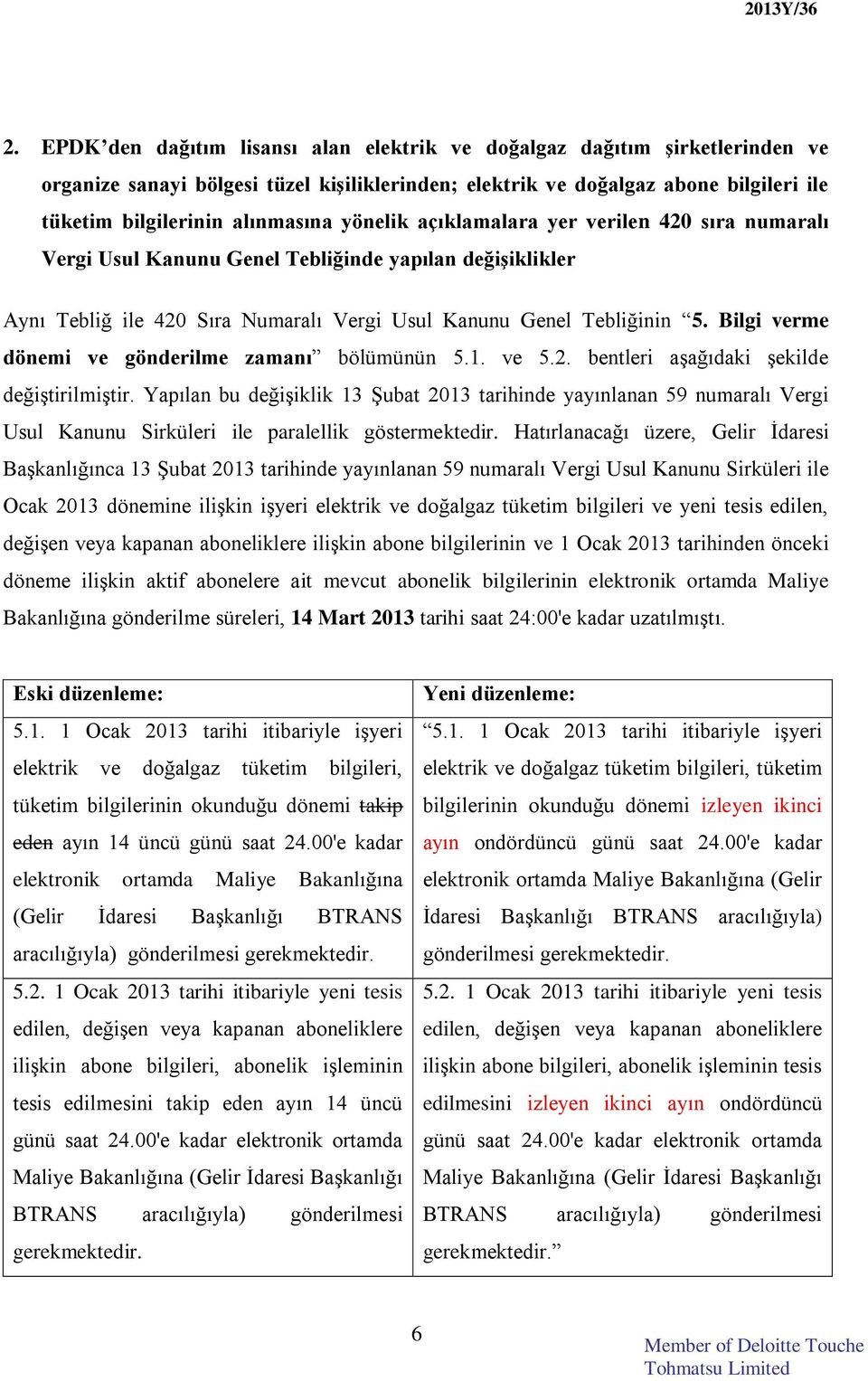 Bilgi verme dönemi ve gönderilme zamanı bölümünün 5.1. ve 5.2. bentleri aşağıdaki şekilde değiştirilmiştir.