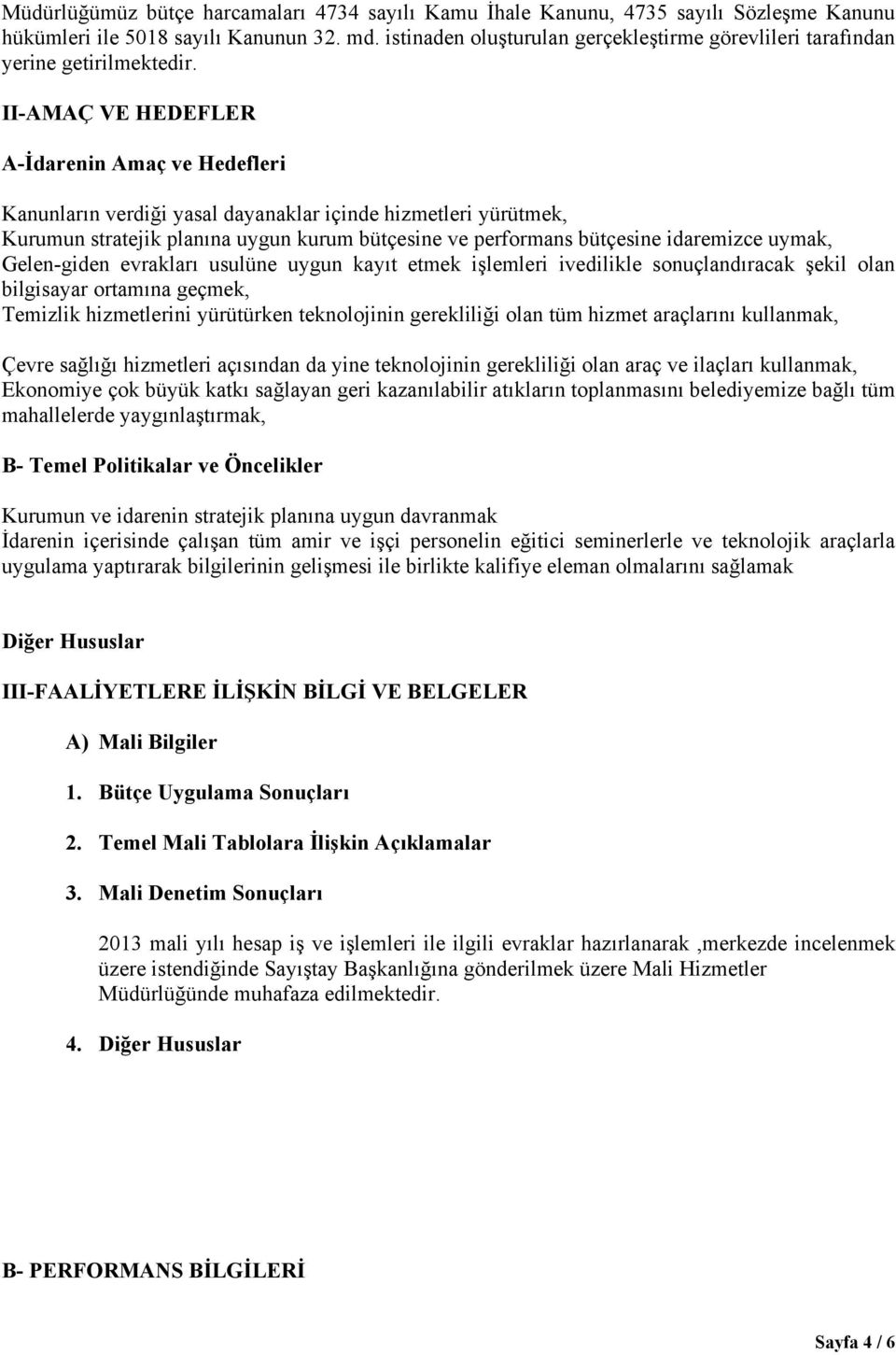 II-AMAÇ VE HEDEFLER A-İdarenin Amaç ve Hedefleri Kanunların verdiği yasal dayanaklar içinde hizmetleri yürütmek, Kurumun stratejik planına uygun kurum bütçesine ve performans bütçesine idaremizce