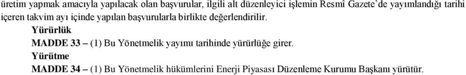 değerlendirilir. Yürürlük MADDE 33 (1) Bu Yönetmelik yayımı tarihinde yürürlüğe girer.