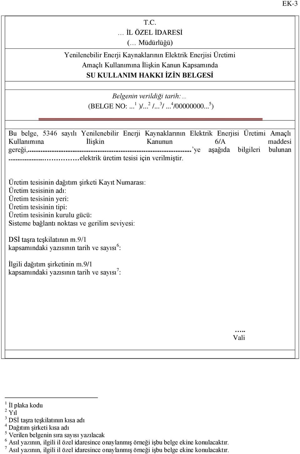 NO:... 1 )/... 2 /... 3 /... 4 /00000000... 5 ) Bu belge, 5346 sayılı Yenilenebilir Enerji Kaynaklarının Elektrik Enerjisi Üretimi Amaçlı Kullanımına ĠliĢkin Kanunun 6/A maddesi gereği,.