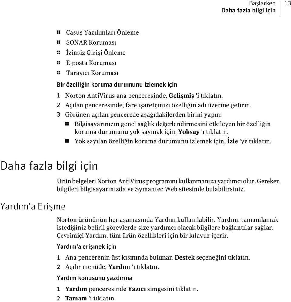 3 Görünen açılan pencerede aşağıdakilerden birini yapın: 1 Bilgisayarınızın genel sağlık değerlendirmesini etkileyen bir özelliğin koruma durumunu yok saymak için, Yoksay 'ı tıklatın.