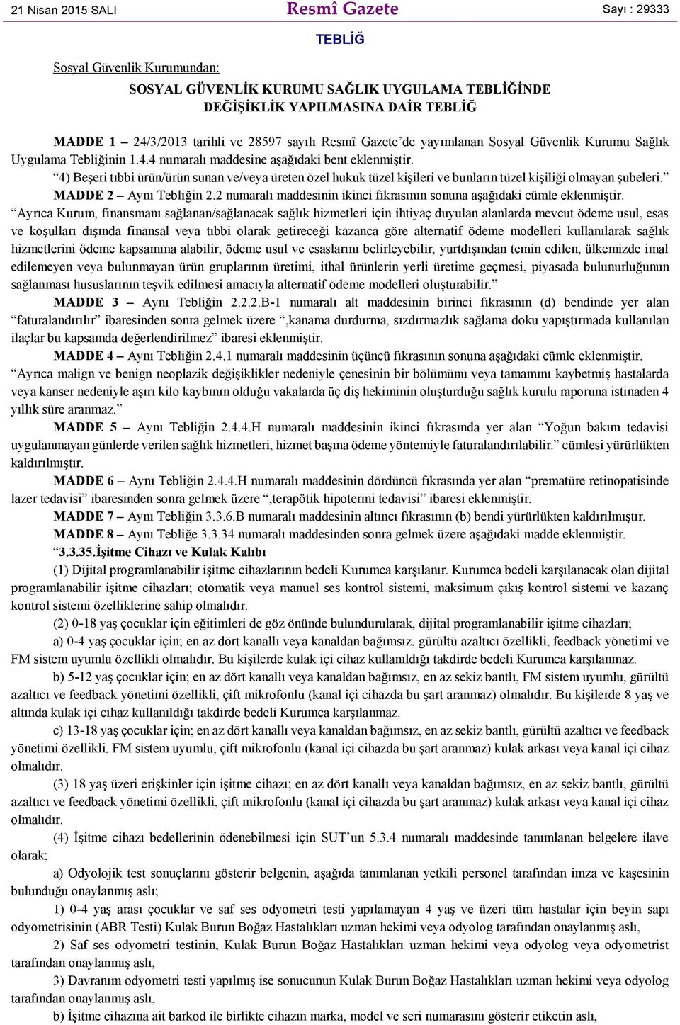 4) Beşeri tıbbi ürün/ürün sunan ve/veya üreten özel hukuk tüzel kişileri ve bunların tüzel kişiliği olmayan şubeleri. MADDE 2 Aynı Tebliğin 2.