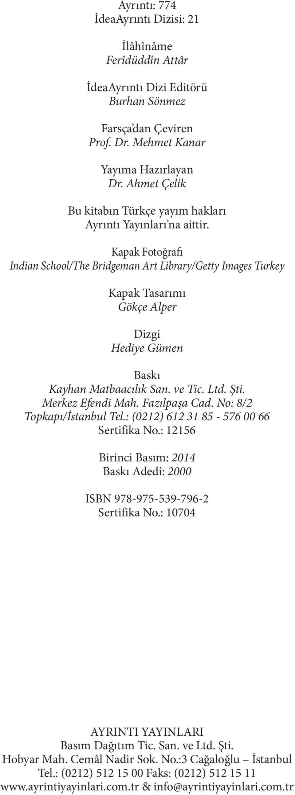 Kapak Fotoğrafı Indian School/The Bridgeman Art Library/Getty Images Turkey Kapak Tasarımı Gökçe Alper Dizgi Hediye Gümen Baskı Kayhan Matbaacılık San. ve Tic. Ltd. Şti. Merkez Efendi Mah.