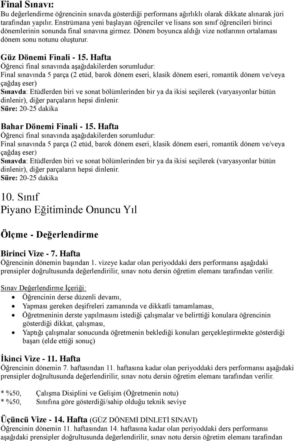 Enstrümana yeni başlayan öğrenciler ve lisans son sınıf öğrencileri birinci dönemlerinin sonunda final