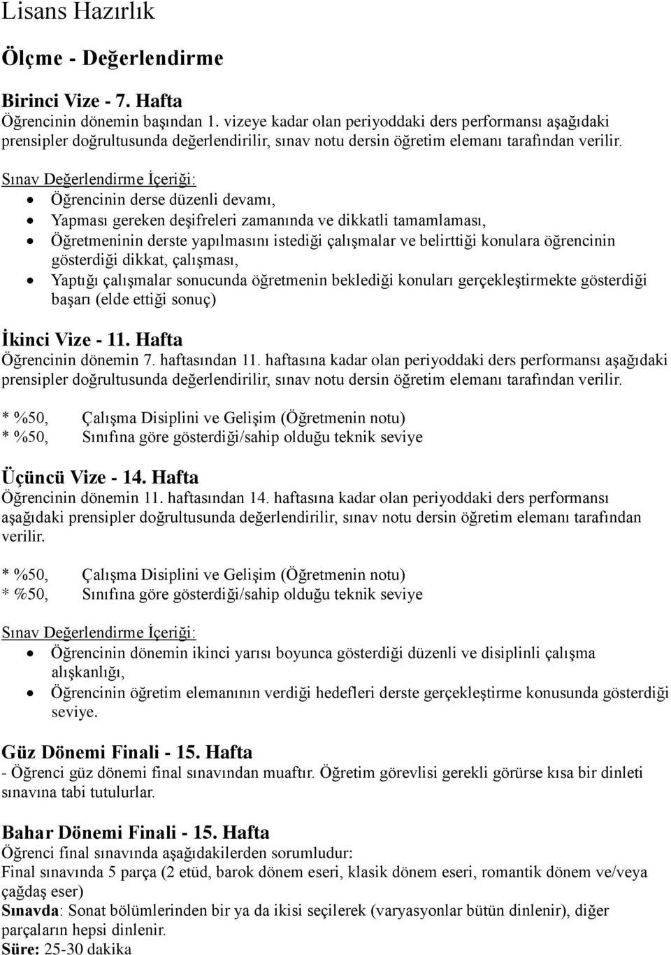 Öğretim görevlisi gerekli görürse kısa bir dinleti sınavına tabi tutulurlar.