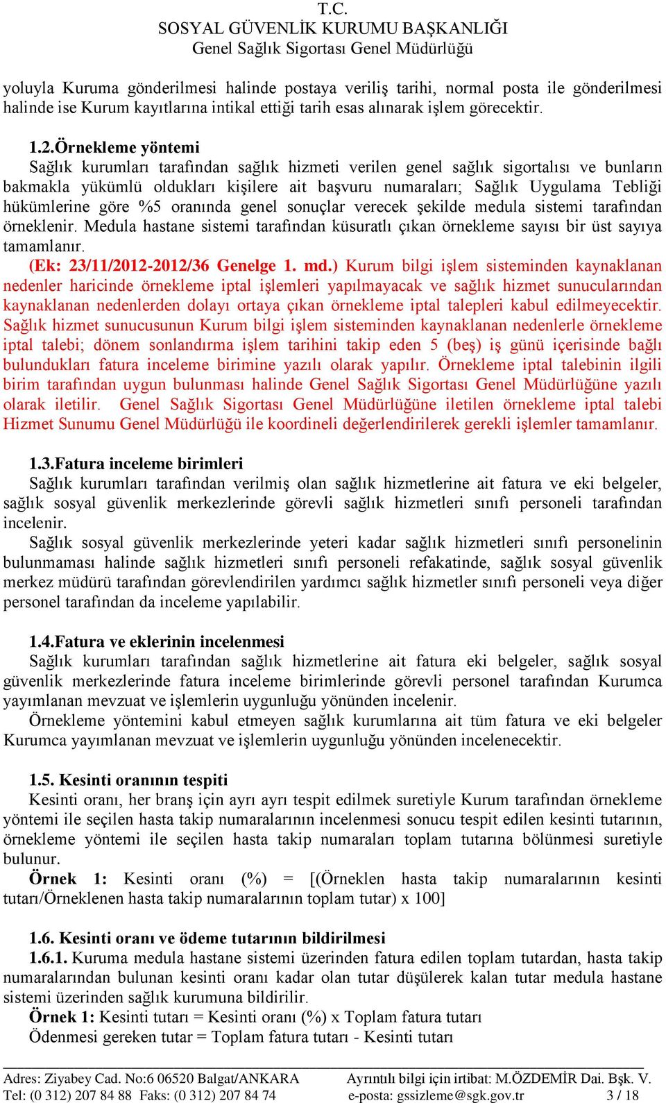 hükümlerine göre %5 oranında genel sonuçlar verecek şekilde medula sistemi tarafından örneklenir. Medula hastane sistemi tarafından küsuratlı çıkan örnekleme sayısı bir üst sayıya tamamlanır.