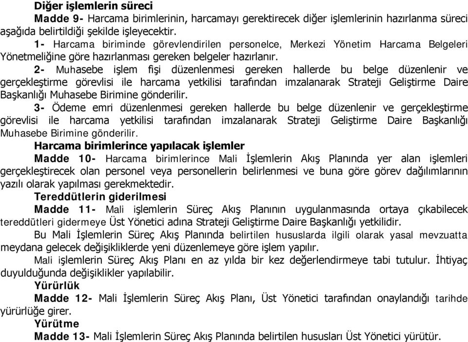 2- Muhasebe işlem fişi düzenlenmesi gereken hallerde bu belge düzenlenir ve gerçekleştirme görevlisi ile harcama yetkilisi tarafından imzalanarak Strateji Geliştirme Daire Başkanlığı Muhasebe