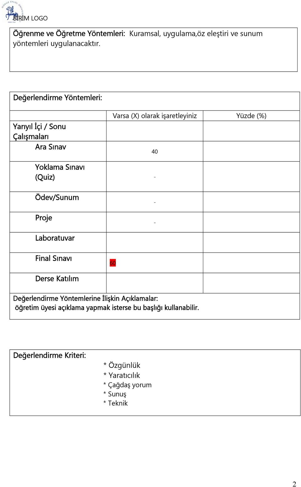 Sınavı (Quiz) - Ödev/Sunum Proje - - Laboratuvar Final Sınavı 60 Derse Katılım Değerlendirme Yöntemlerine İlişkin