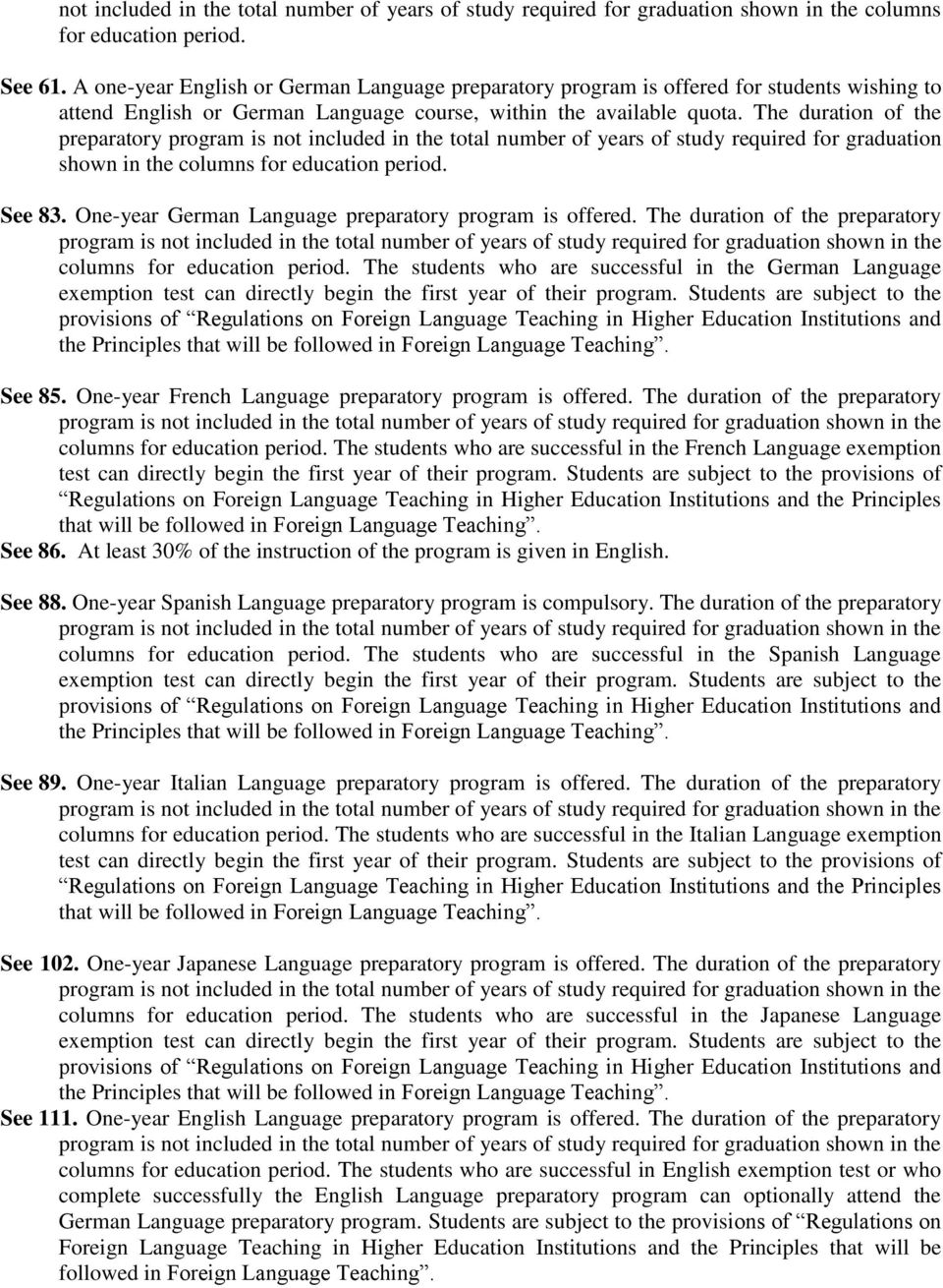 The duration of the preparatory program is not included in the total number of years of study required for graduation shown in the columns for education period. See 83.