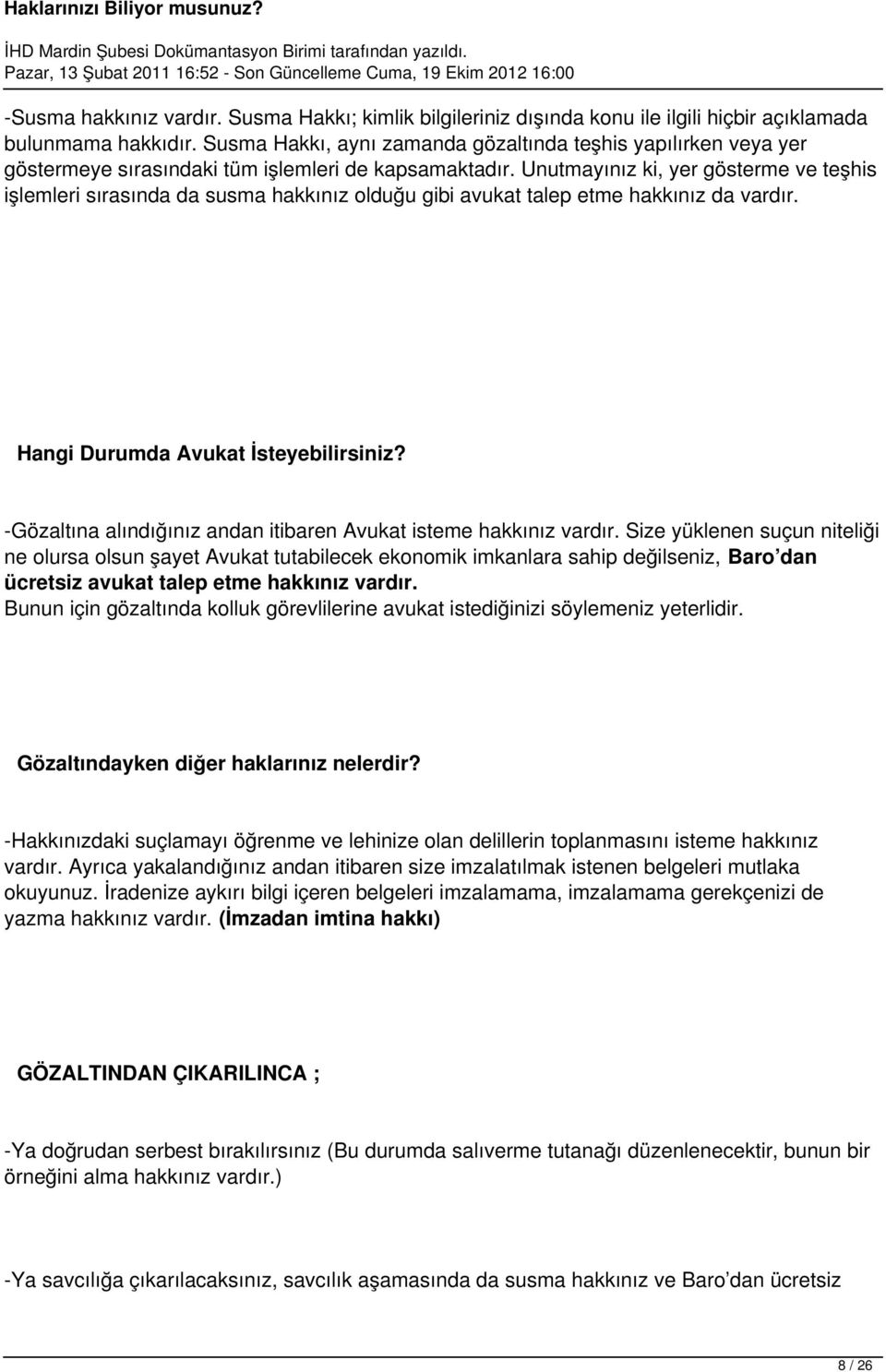 Unutmayınız ki, yer gösterme ve teşhis işlemleri sırasında da susma hakkınız olduğu gibi avukat talep etme hakkınız da vardır. Hangi Durumda Avukat İsteyebilirsiniz?