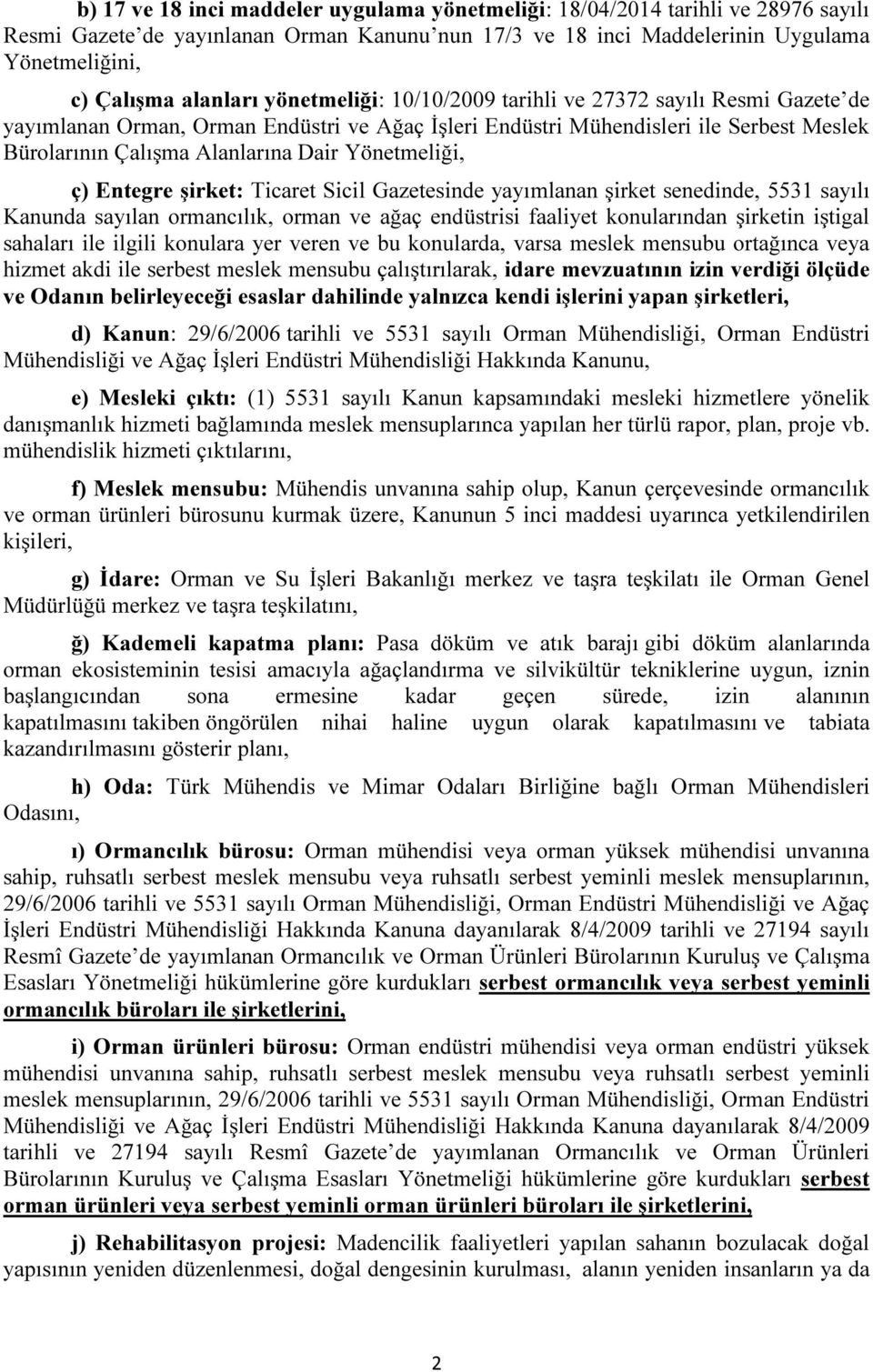 Yönetmeliği, ç) Entegre şirket: Ticaret Sicil Gazetesinde yayımlanan şirket senedinde, 5531 sayılı Kanunda sayılan ormancılık, orman ve ağaç endüstrisi faaliyet konularından şirketin iştigal sahaları