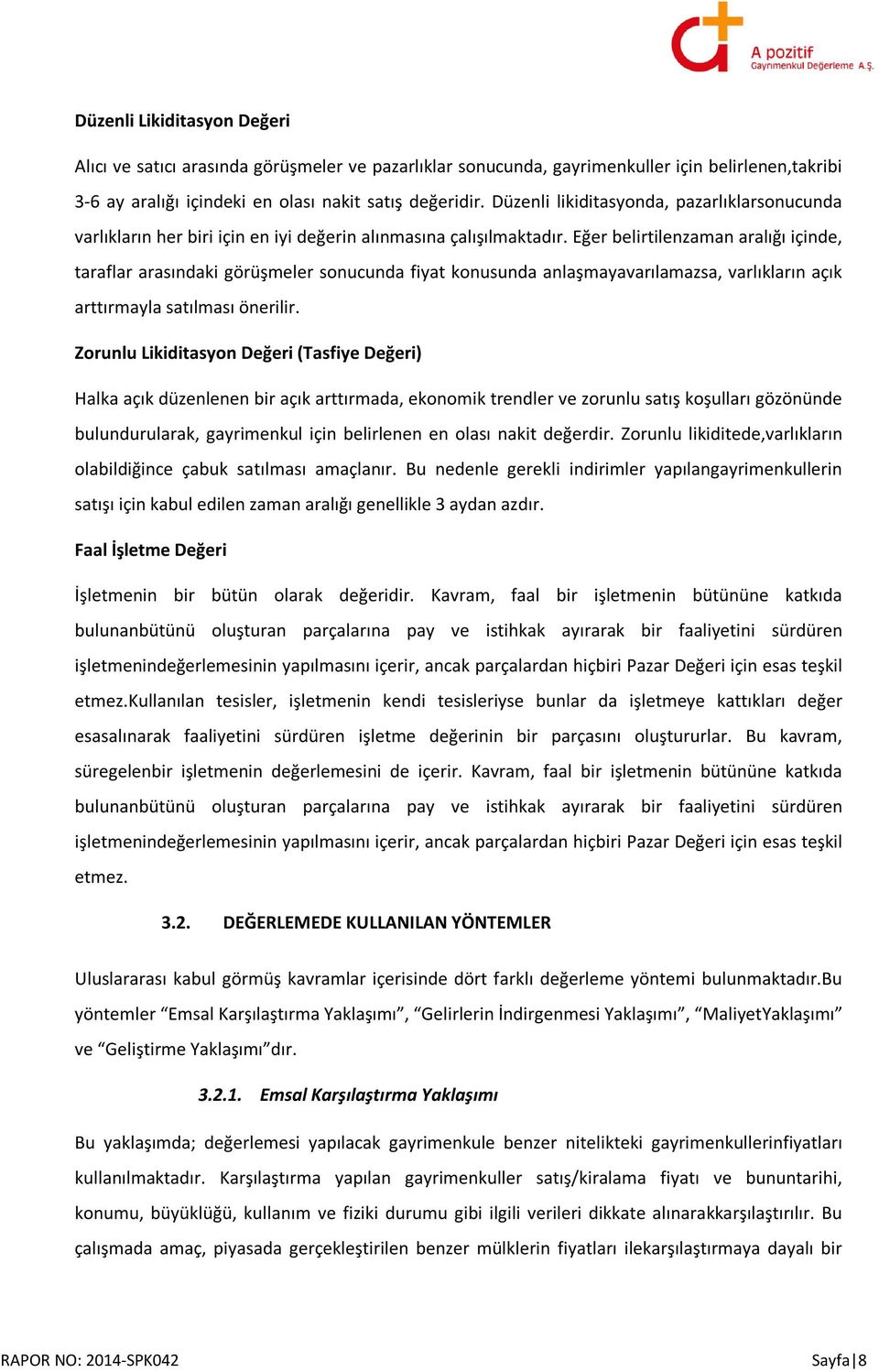 Eğer belirtilenzaman aralığı içinde, taraflar arasındaki görüşmeler sonucunda fiyat konusunda anlaşmayavarılamazsa, varlıkların açık arttırmayla satılması önerilir.