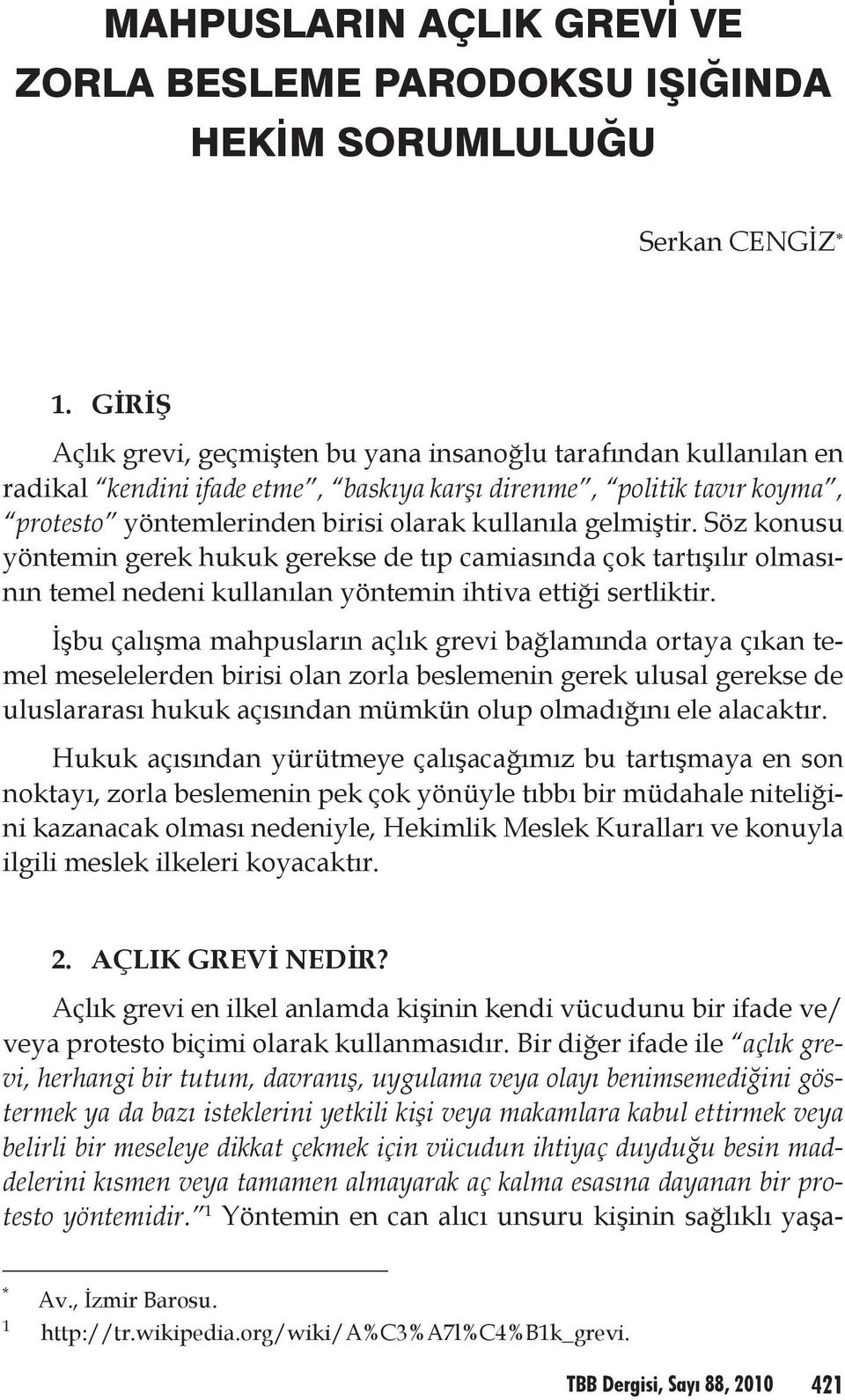 gelmiştir. Söz konusu yöntemin gerek hukuk gerekse de tıp camiasında çok tartışılır olmasının temel nedeni kullanılan yöntemin ihtiva ettiği sertliktir.