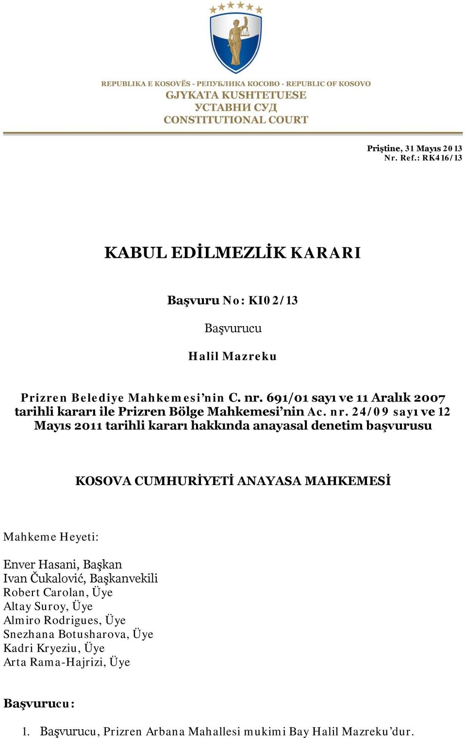 24/09 sayı ve 12 Mayıs 2011 tarihli kararı hakkında anayasal denetim başvurusu KOSOVA CUMHURİYETİ ANAYASA MAHKEMESİ Mahkeme Heyeti: Enver Hasani, Başkan