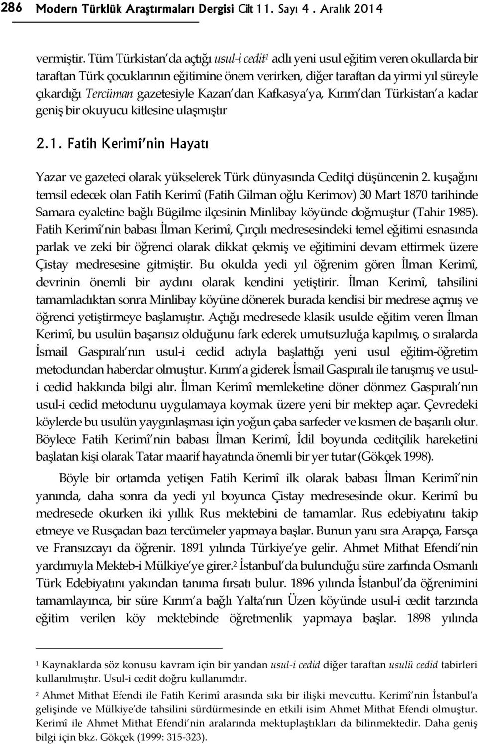 gazetesiyle Kazan dan Kafkasya ya, Kırım dan Türkistan a kadar geniş bir okuyucu kitlesine ulaşmıştır 2.1.