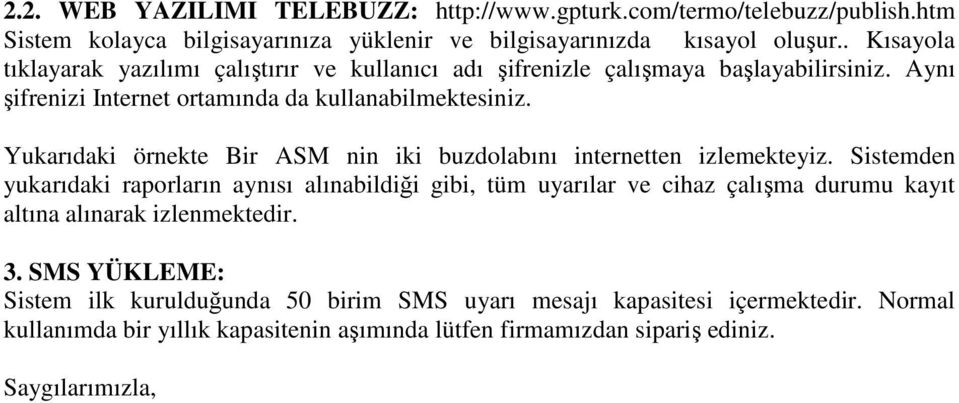 Yukarıdaki örnekte Bir ASM nin iki buzdolabını internetten izlemekteyiz.