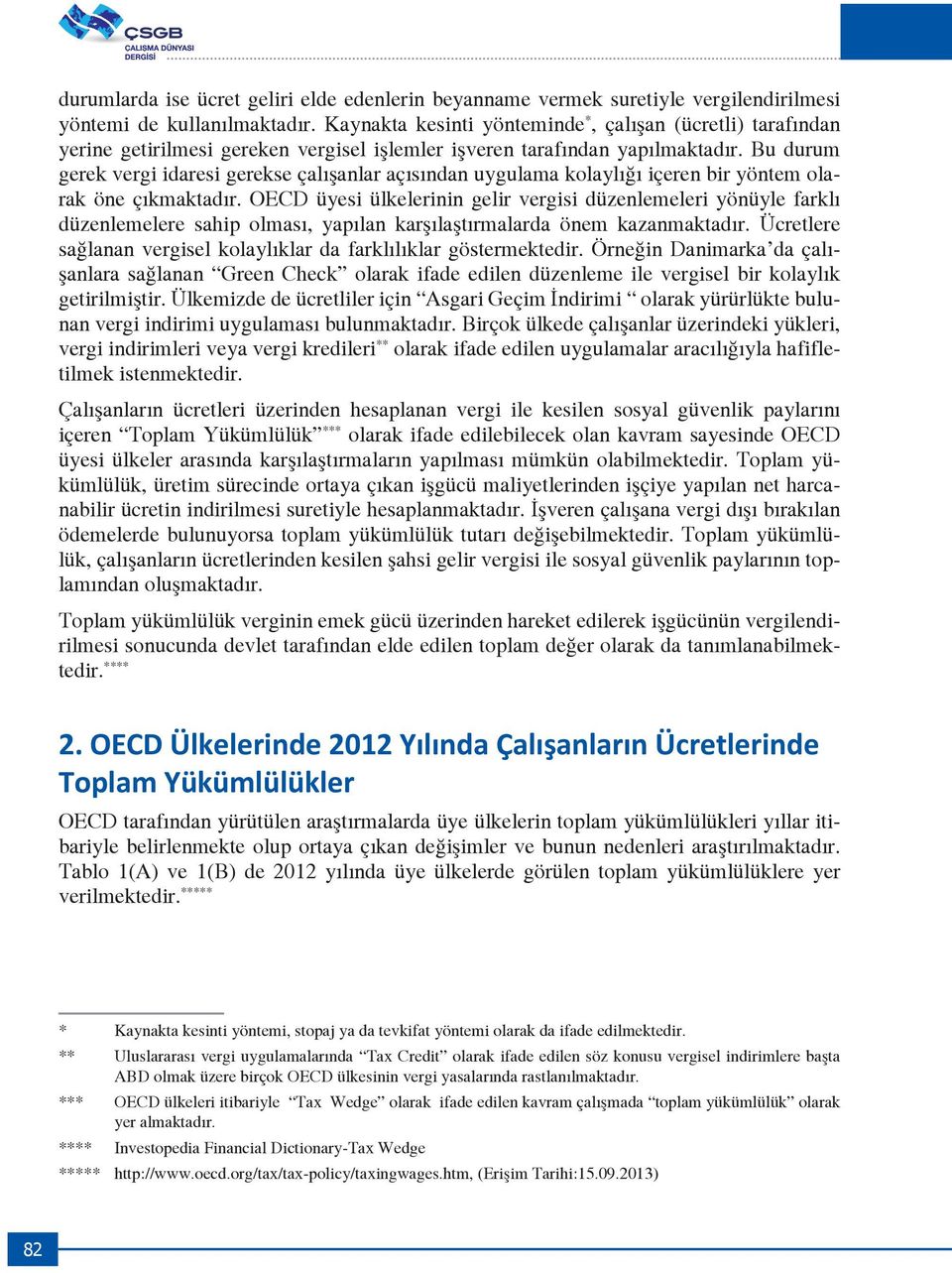 Bu durum gerek vergi idaresi gerekse çalışanlar açısından uygulama kolaylığı içeren bir yöntem olarak öne çıkmaktadır.