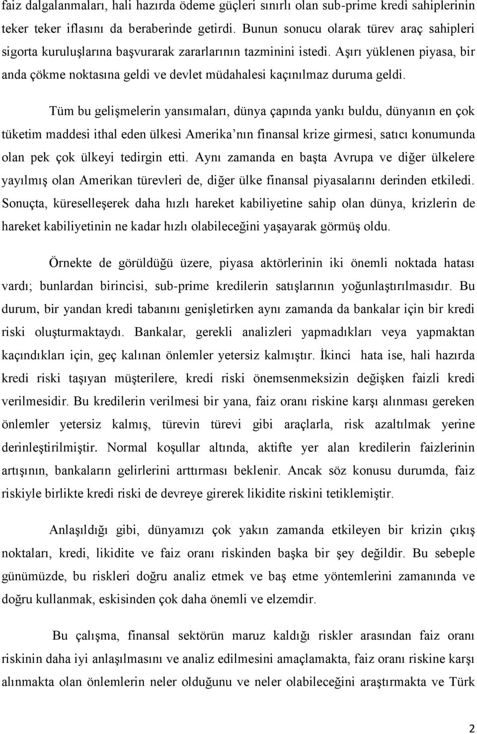 Tüm bu gelģmelern yansımaları, dünya çapında yankı buldu, dünyanın en çok tüketm maddes thal eden ülkes Amerka nın fnansal krze grmes, satıcı konumunda olan pek çok ülkey tedrgn ett.