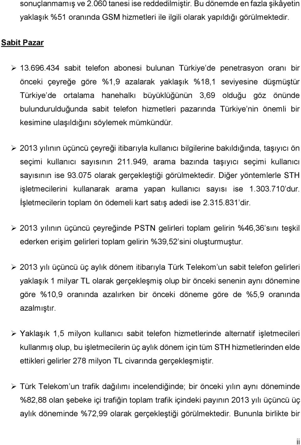 önünde bulundurulduğunda sabit telefon hizmetleri pazarında Türkiye nin önemli bir kesimine ulaşıldığını söylemek mümkündür.