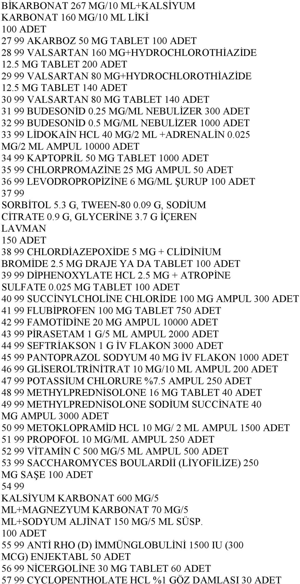 5 MG/ML NEBULĐZER 1000 ADET 33 99 LĐDOKAĐN HCL 40 MG/2 ML +ADRENALĐN 0.