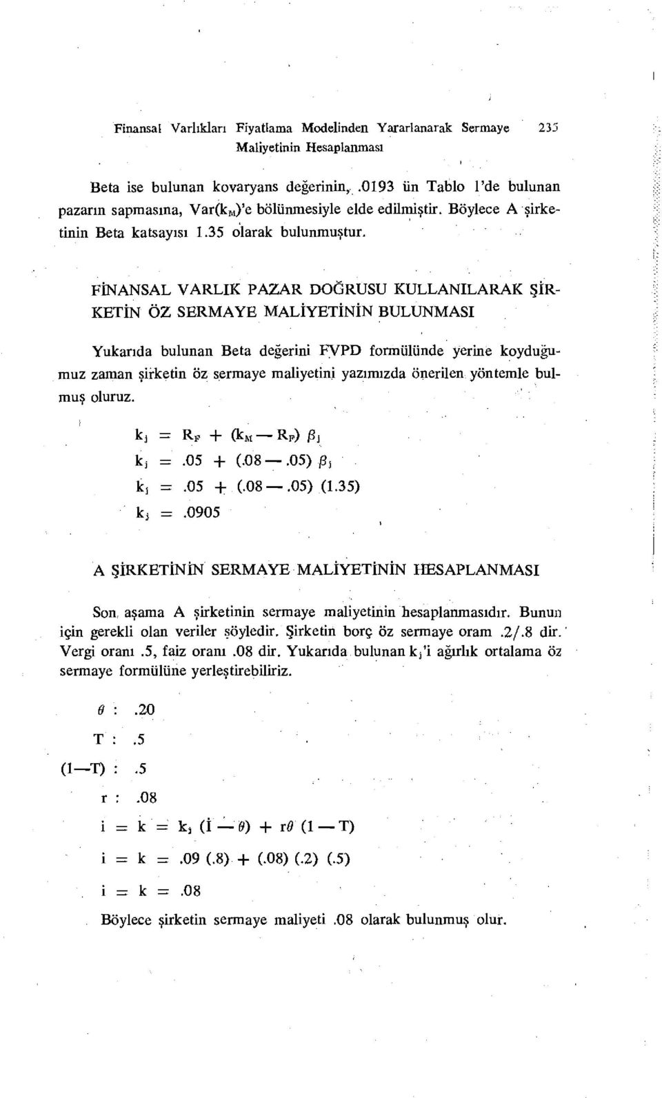 FİNANSAL VARLIK PAZAR DĞRUSU KULLANILARAK ŞİR KETİN ÖZ SERMAYE MALİYETİNİN BULUNMASI Yukarıda bulan Beta değerini FVPD formülünde yerine koyduğumuz zaman şirketin Öz sermaye maliyetini yazımızda