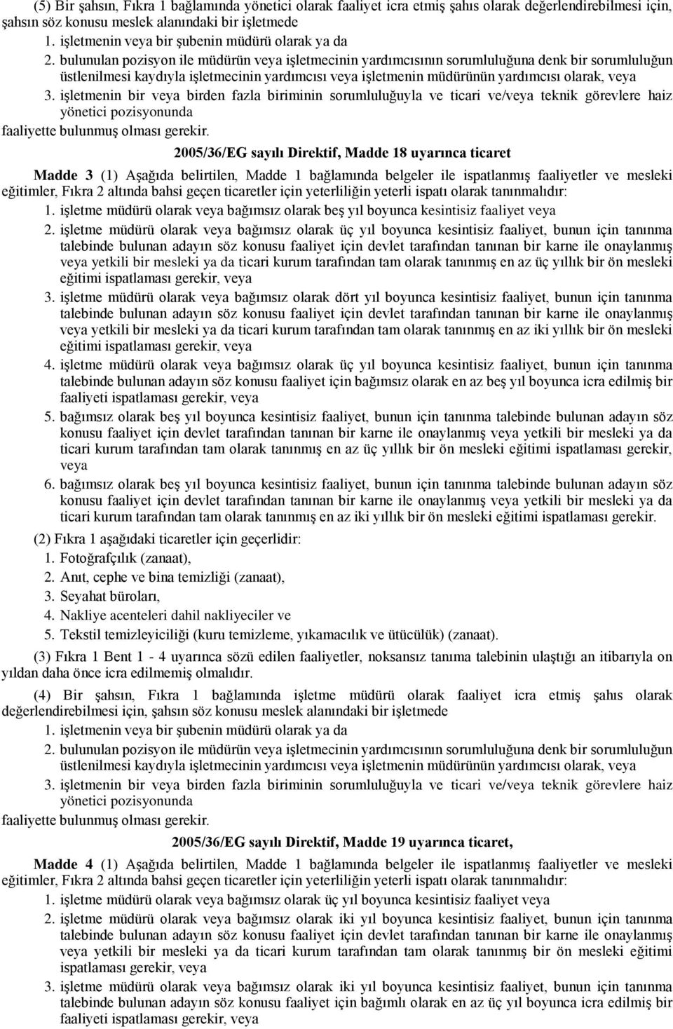 belirtilen, Madde 1 bağlamında belgeler ile ispatlanmış faaliyetler ve mesleki eğitimler, Fıkra 2 altında bahsi geçen ticaretler için yeterliliğin yeterli ispatı olarak tanınmalıdır: 1.