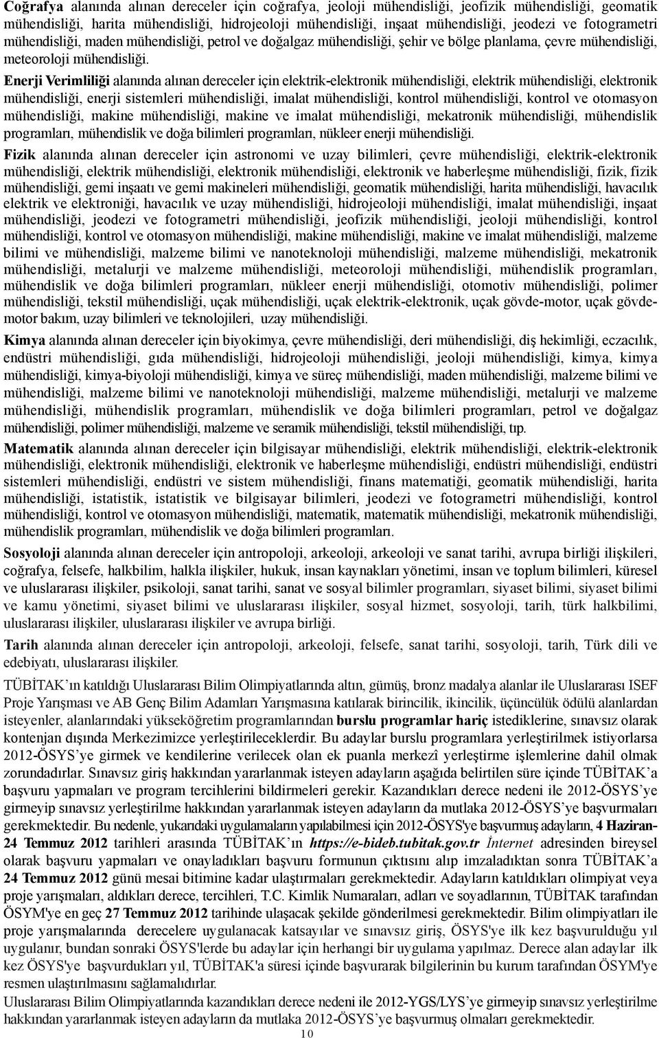 Enerji Verimliliði alanýnda alýnan dereceler için elektrik-elektronik mühendisliði, elektrik mühendisliði, elektronik mühendisliði, enerji sistemleri mühendisliði, imalat mühendisliði, kontrol