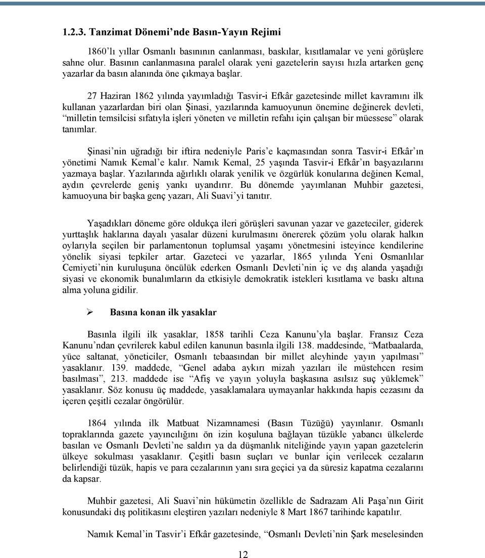 27 Haziran 1862 yılında yayımladığı Tasvir-i Efkâr gazetesinde millet kavramını ilk kullanan yazarlardan biri olan Şinasi, yazılarında kamuoyunun önemine değinerek devleti, milletin temsilcisi