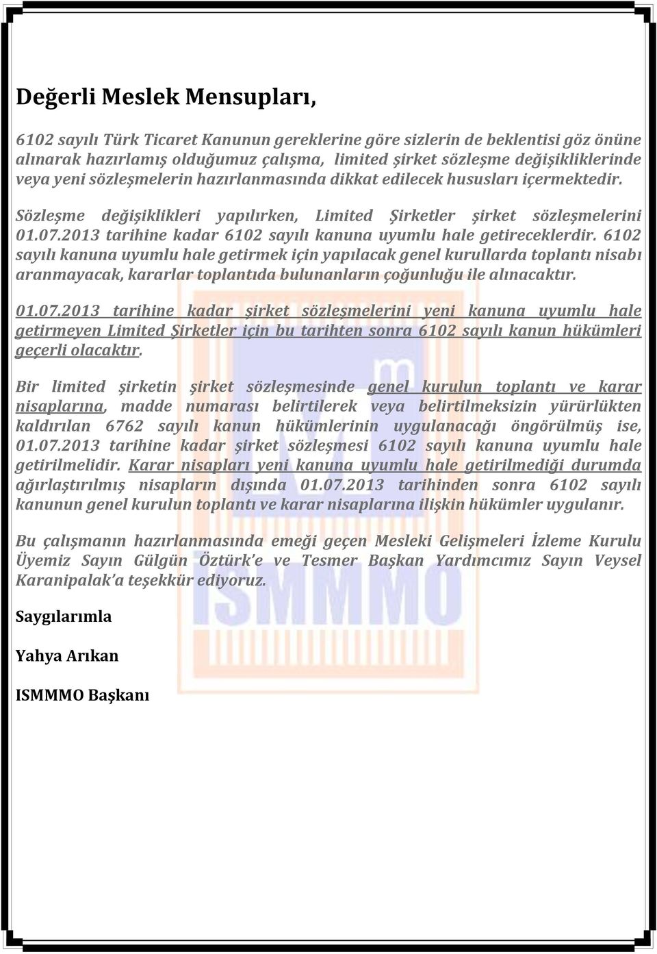 2013 tarihine kadar 6102 sayılı kanuna uyumlu hale getireceklerdir.