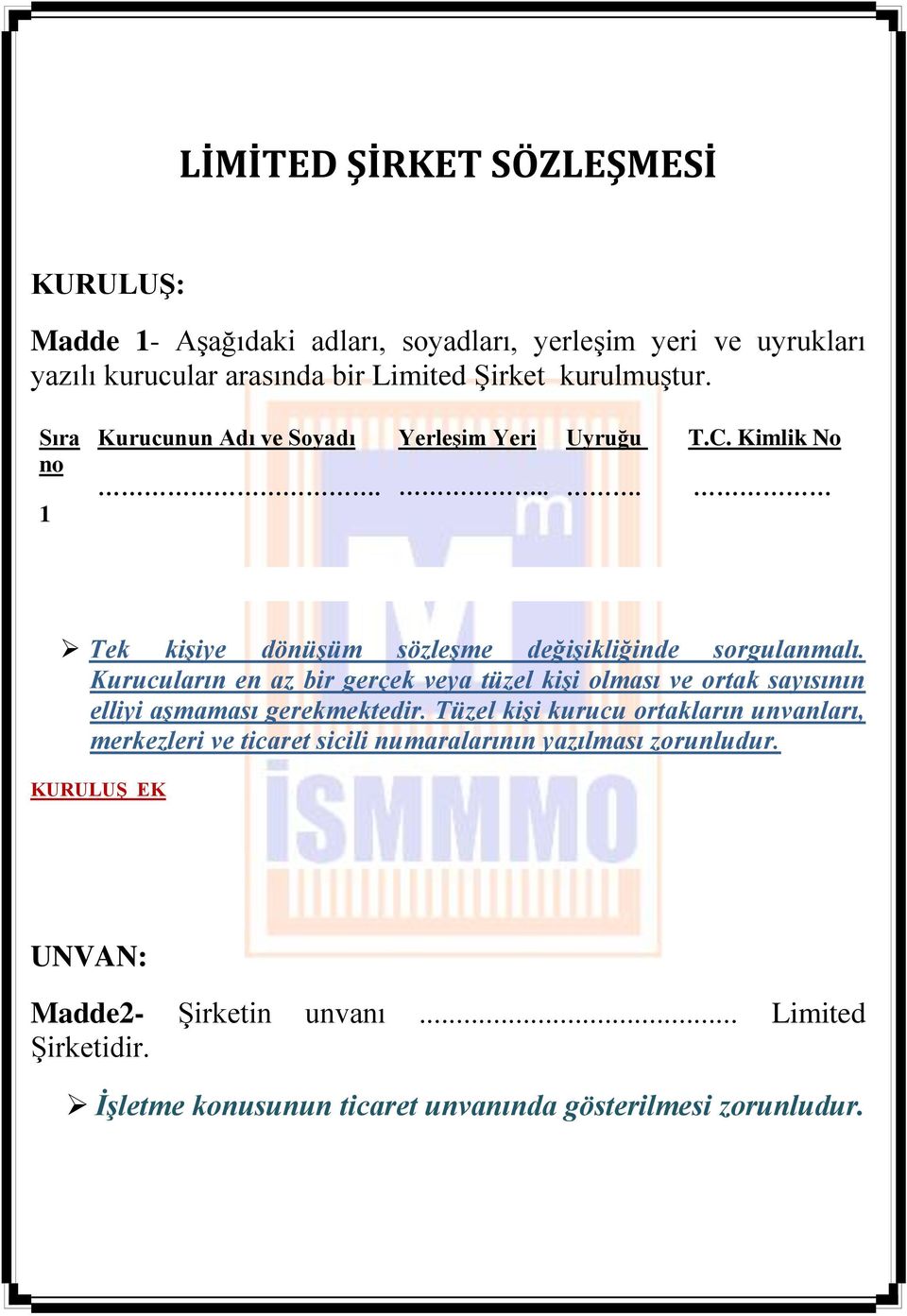 Kurucuların en az bir gerçek veya tüzel kişi olması ve ortak sayısının elliyi aşmaması gerekmektedir.