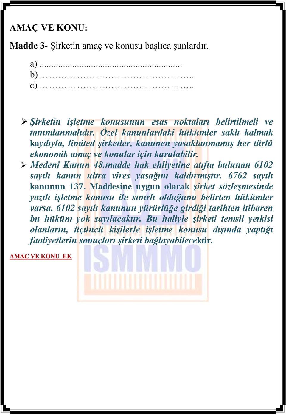 madde hak ehliyetine atıfta bulunan 6102 sayılı kanun ultra vires yasağını kaldırmıştır. 6762 sayılı kanunun 137.