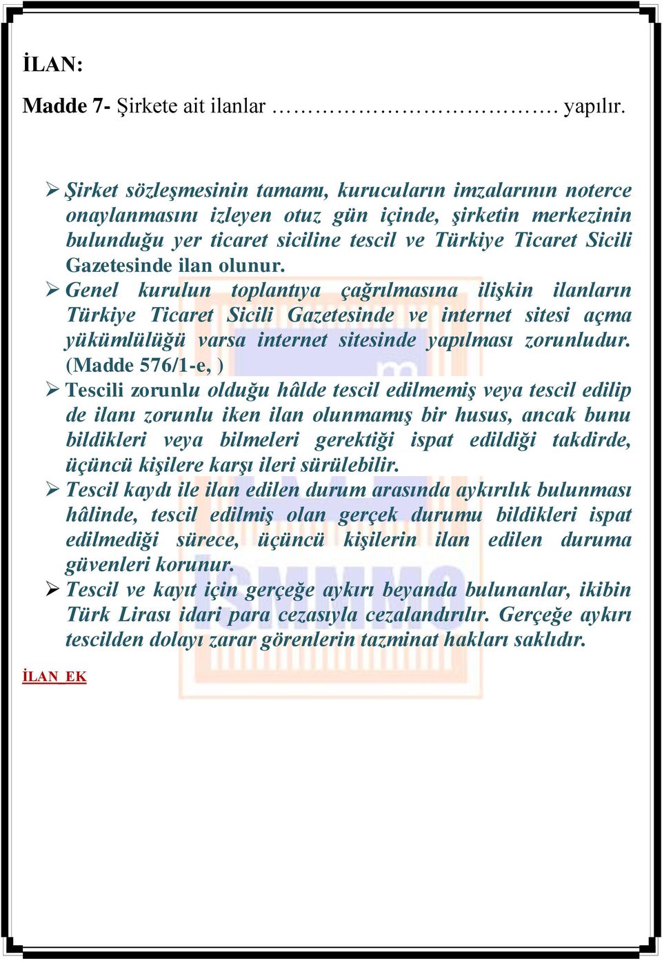 ilan olunur. Genel kurulun toplantıya çağrılmasına ilişkin ilanların Türkiye Ticaret Sicili Gazetesinde ve internet sitesi açma yükümlülüğü varsa internet sitesinde yapılması zorunludur.