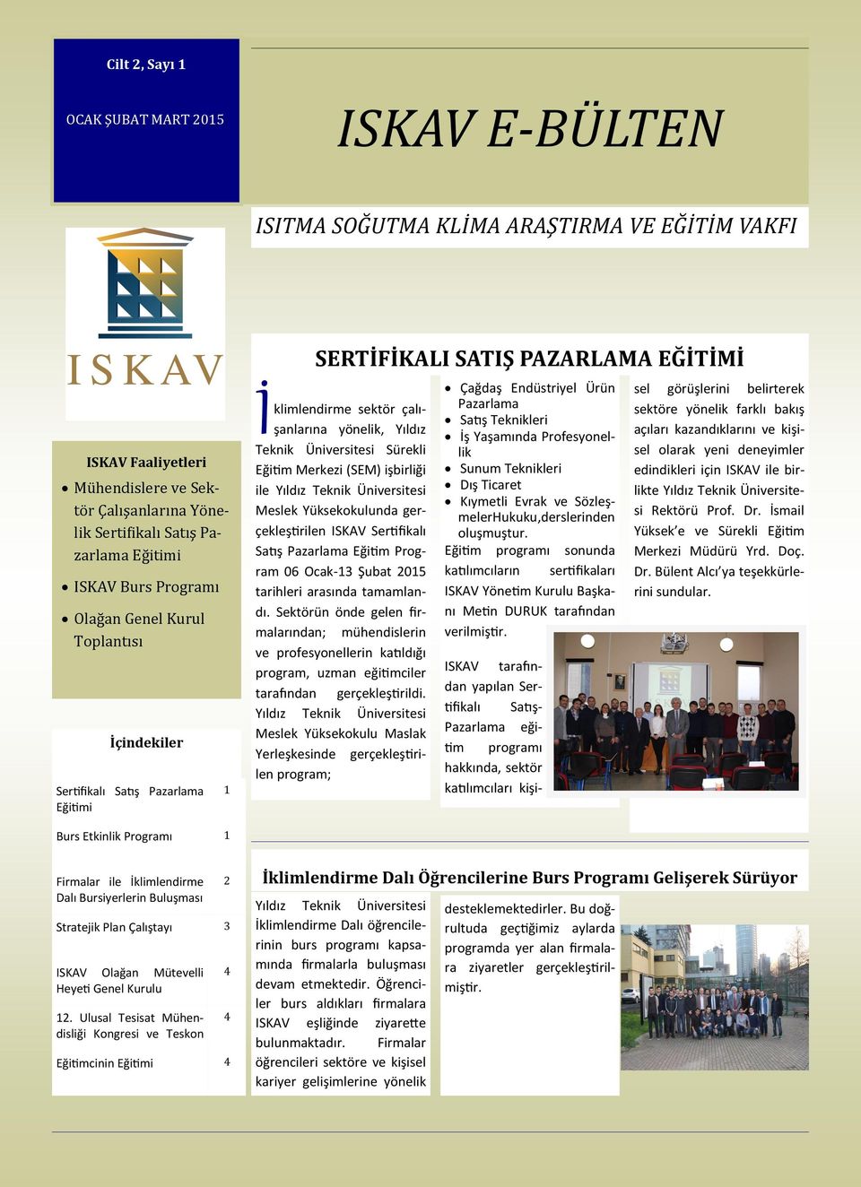 Sürekli Eğitim Merkezi (SEM) işbirliği ile Meslek Yüksekokulunda gerçekleştirilen ISKAV Sertifikalı Satış Pazarlama Eğitim Program 06 Ocak-13 Şubat 2015 tarihleri arasında tamamlandı.