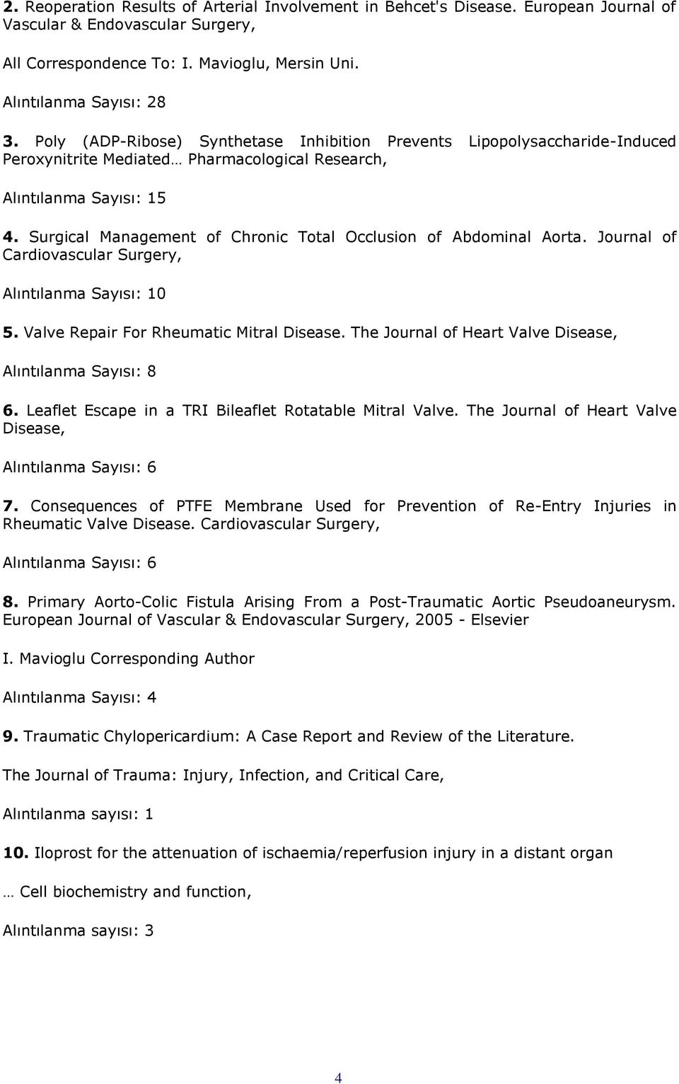 Surgical Management of Chronic Total Occlusion of Abdominal Aorta. Journal of Cardiovascular Surgery, Alıntılanma Sayısı: 10 5. Valve Repair For Rheumatic Mitral Disease.