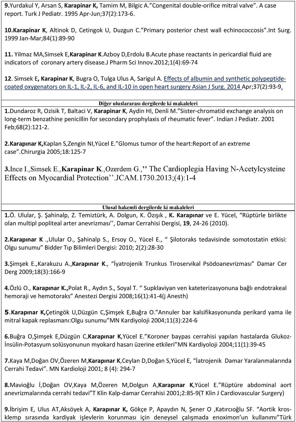 Acute phase reactants in pericardial fluid are indicators of coronary artery disease.j Pharm Sci Innov.2012;1(4):69 74 12. Simsek E, Karapinar K, Bugra O, Tulga Ulus A, Sarigul A.