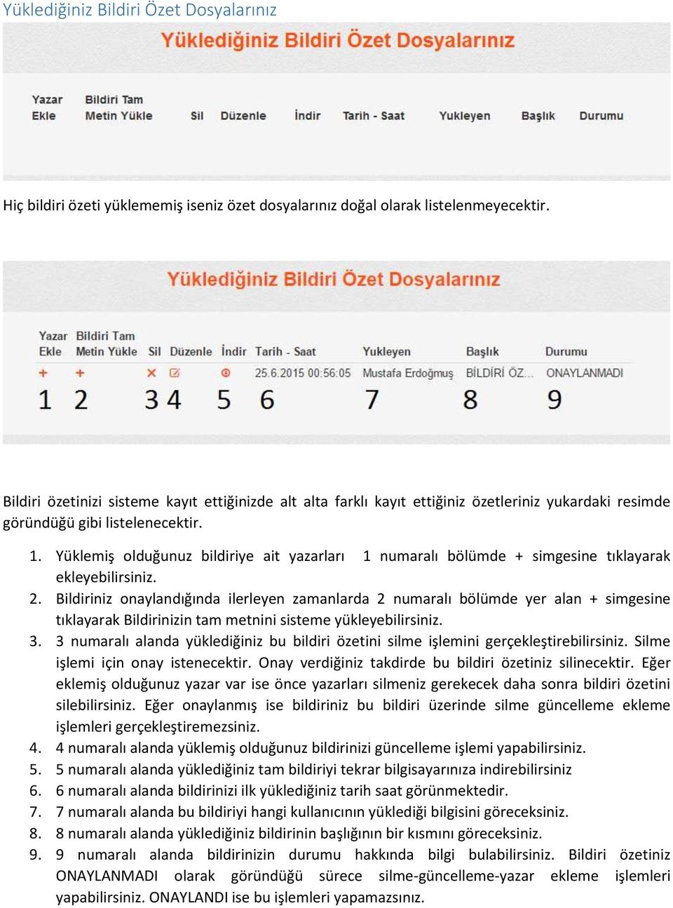 Yüklemiş olduğunuz bildiriye ait yazarları 1 numaralı bölümde + simgesine tıklayarak ekleyebilirsiniz. 2.