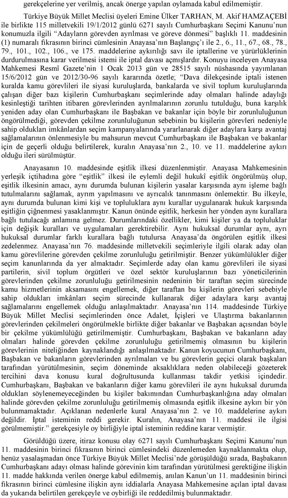 maddesinin (1) numaralı fıkrasının birinci cümlesinin Anayasa nın Başlangıç ı ile 2., 6., 11., 67., 68., 78., 79., 101., 102., 106., ve 175.