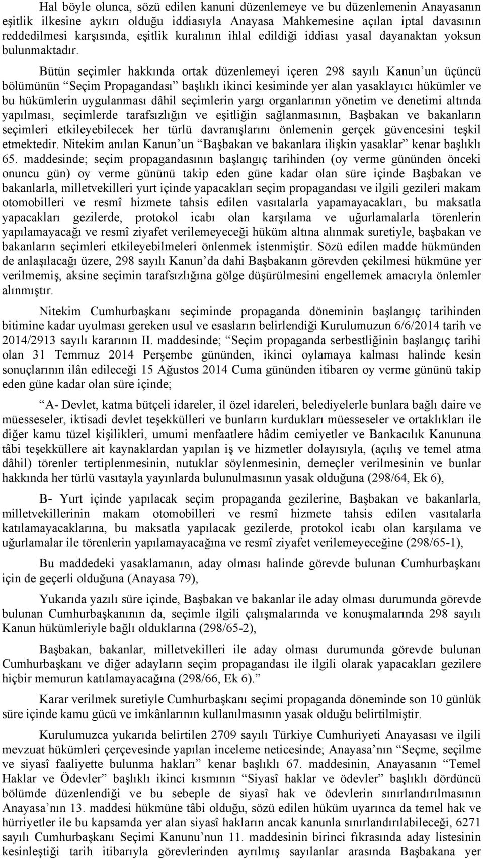 Bütün seçimler hakkında ortak düzenlemeyi içeren 298 sayılı Kanun un üçüncü bölümünün Seçim Propagandası başlıklı ikinci kesiminde yer alan yasaklayıcı hükümler ve bu hükümlerin uygulanması dâhil