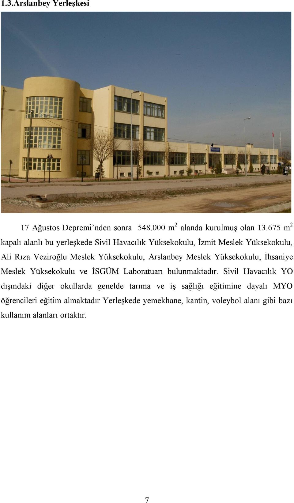 Arslanbey Meslek Yüksekokulu, İhsaniye Meslek Yüksekokulu ve İSGÜM Laboratuarı bulunmaktadır.