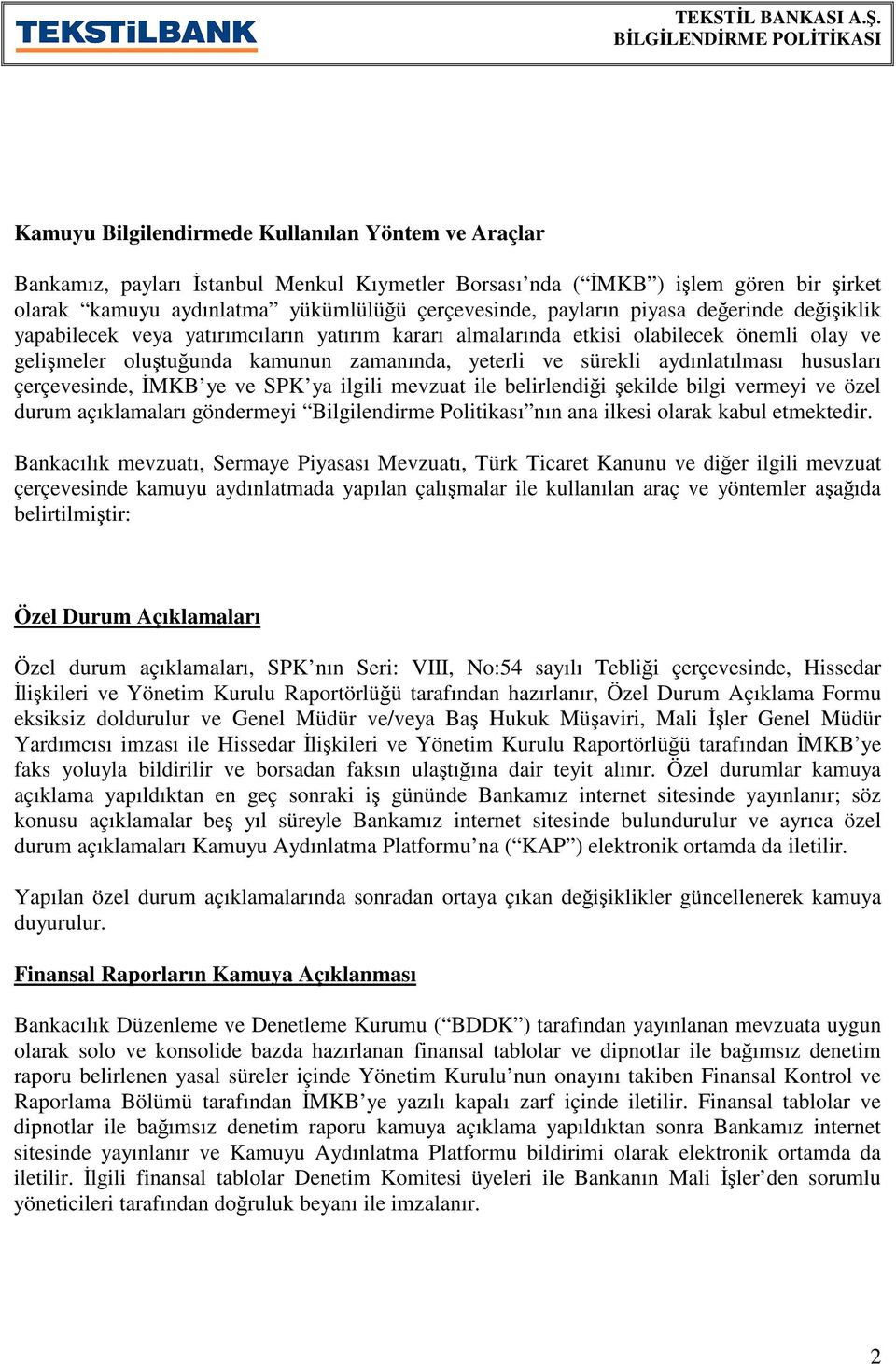 çerçevesinde, MKB ye ve SPK ya ilgili mevzuat ile belirlendii ekilde bilgi vermeyi ve özel durum açıklamaları göndermeyi Bilgilendirme Politikası nın ana ilkesi olarak kabul etmektedir.