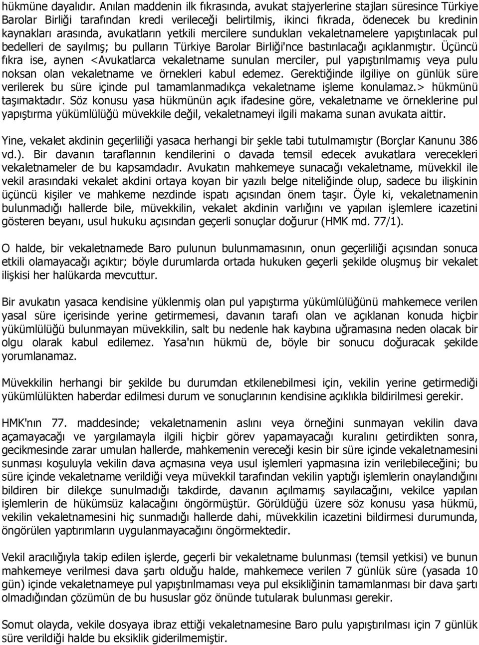 avukatların yetkili mercilere sundukları vekaletnamelere yapıştırılacak pul bedelleri de sayılmış; bu pulların Türkiye Barolar Birliği'nce bastırılacağı açıklanmıştır.