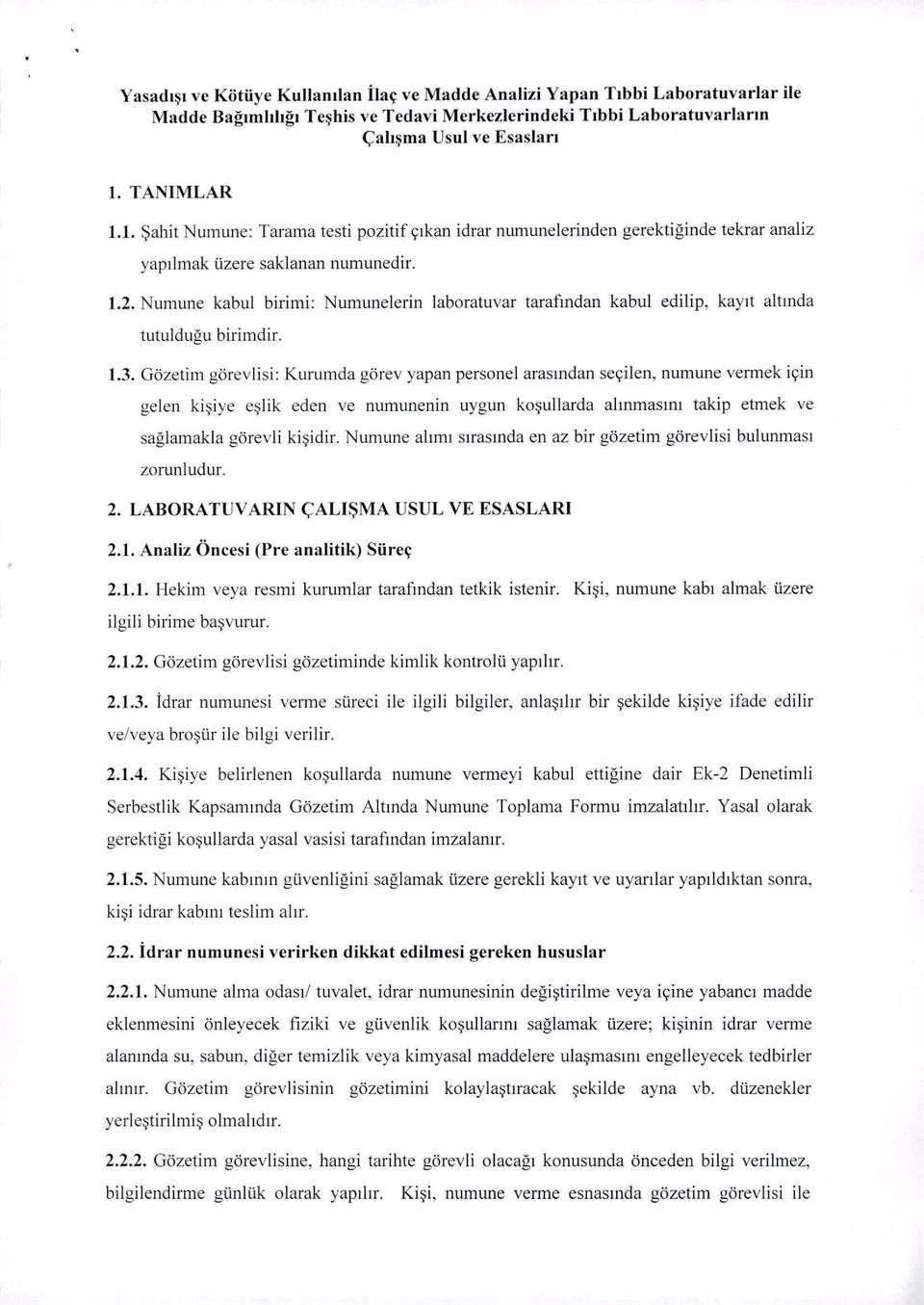 kayıt altında tutulduğu birimdir. 1.3. Gözetim görevlisi: Kurumda görev yapan personel arasından seçilen.